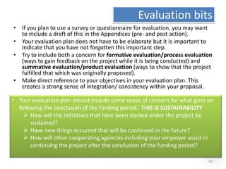 Evaluation bits
• If you plan to use a survey or questionnaire for evaluation, you may want
to include a draft of this in ...