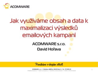ACOMWARE s.r.o. • Hvězdova 1689/2a, 140 00 Praha 4 • Tel.: 737 289 119
info@acomware.cz • www.acomware.cz • facebook.com/acomware • twitter.com/acomware
 