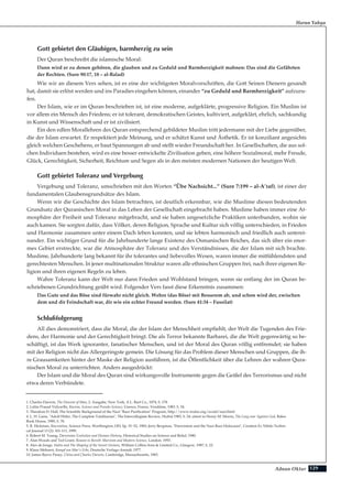 129Adnan Oktar
Gott gebietet den Gläubigen, barmherzig zu sein
Der Quran beschreibt die islamische Moral:
Dann wird er zu denen gehören, die glauben und zu Geduld und Barmherzigkeit mahnen: Das sind die Gefährten
der Rechten. (Sure 90:17, 18 – al-Balad)
Wie wir an diesem Vers sehen, ist es eine der wichtigsten Moralvorschriften, die Gott Seinen Dienern gesandt
hat, damit sie erlöst werden und ins Paradies eingehen können, einander “zu Geduld und Barmherzigkeit” aufzuru-
fen.
Der Islam, wie er im Quran beschrieben ist, ist eine moderne, aufgeklärte, progressive Religion. Ein Muslim ist
vor allem ein Mensch des Friedens; er ist tolerant, demokratischen Geistes, kultiviert, aufgeklärt, ehrlich, sachkundig
in Kunst und Wissenschaft und er ist zivilisiert.
Ein den edlen Morallehren des Quran entsprechend gebildeter Muslim tritt jedermann mit der Liebe gegenüber,
die der Islam erwartet. Er respektiert jede Meinung, und er schätzt Kunst und Ästhetik. Er ist konziliant angesichts
gleich welchen Geschehens, er baut Spannungen ab und stellt wieder Freundschaft her. In Gesellschaften, die aus sol-
chen Individuen bestehen, wird es eine besser entwickelte Zivilisation geben, eine höhere Sozialmoral, mehr Freude,
Glück, Gerechtigkeit, Sicherheit, Reichtum und Segen als in den meisten modernen Nationen der heutigen Welt.
Gott gebietet Toleranz und Vergebung
Vergebung und Toleranz, umschrieben mit den Worten “Übe Nachsicht...” (Sure 7:199 – al-A’raf), ist einer der
fundamentalen Glaubensgrundsätze des Islam.
Wenn wir die Geschichte des Islam betrachten, ist deutlich erkennbar, wie die Muslime diesen bedeutenden
Grundsatz der Quranischen Moral in das Leben der Gesellschaft eingebracht haben. Muslime haben immer eine At-
mosphäre der Freiheit und Toleranz mitgebracht, und sie haben ungesetzliche Praktiken unterbunden, wohin sie
auch kamen. Sie sorgten dafür, dass Völker, deren Religion, Sprache und Kultur sich völlig unterschieden, in Frieden
und Harmonie zusammen unter einem Dach leben konnten, und sie lebten harmonisch und friedlich auch unterei-
nander. Ein wichtiger Grund für die Jahrhunderte lange Existenz des Osmanischen Reiches, das sich über ein enor-
mes Gebiet erstreckte, war die Atmosphäre der Toleranz und des Verständnisses, die der Islam mit sich brachte.
Muslime, Jahrhunderte lang bekannt für ihr tolerantes und liebevolles Wesen, waren immer die mitfühlendsten und
gerechtesten Menschen. In jener multinationalen Struktur waren alle ethnischen Gruppen frei, nach ihrer eigenen Re-
ligion und ihren eigenen Regeln zu leben.
Wahre Toleranz kann der Welt nur dann Frieden und Wohlstand bringen, wenn sie entlang der im Quran be-
schriebenen Grundrichtung geübt wird. Folgender Vers fasst diese Erkenntnis zusammen:
Das Gute und das Böse sind fürwahr nicht gleich. Wehre (das Böse) mit Besserem ab, und schon wird der, zwischen
dem und dir Feindschaft war, dir wie ein echter Freund werden. (Sure 41:34 – Fussilat)
Schlußfolgerung
All dies demonstriert, dass die Moral, die der Islam der Menschheit empfiehlt, der Welt die Tugenden des Frie-
dens, der Harmonie und der Gerechtigkeit bringt. Die als Terror bekannte Barbarei, die die Welt gegenwärtig so be-
schäftigt, ist das Werk ignoranter, fanatischer Menschen, und ist der Moral des Quran völlig entfremdet; sie haben
mit der Religion nicht das Allergeringste gemein. Die Lösung für das Problem dieser Menschen und Gruppen, die ih-
re Grausamkeiten hinter der Maske der Religion ausführen, ist die Öffentlichkeit über die Lehren der wahren Qura-
nischen Moral zu unterrichten. Anders ausgedrückt:
Der Islam und die Moral des Quran sind wirkungsvolle Instrumente gegen die Geißel des Terrorismus und nicht
etwa deren Verbündete.
Harun Yahya
1. Charles Darwin, The Descent of Man, 2. Ausgabe, New York, A L. Burt Co., 1874, S. 178.
2. Lalita Prasad Vidyarthi, Racism, Science and Pseudo-Science, Unesco, France, Vendôme, 1983. S. 54.
3. Theodore D. Hall, The Scientific Background of the Nazi "Race Purification" Program, http://www.trufax.org/avoid/nazi.html
4. L. H. Gann, "Adolf Hitler, The Complete Totalitarian", The Intercollegiate Review, Herbst 1985, S. 24; zitiert in Henry M. Morris, The Long war Against God, Baker
Book House, 1989, S. 78.
5. R. Hickman, Biocreation, Science Press, Worthington, OH, Sp. 51–52, 1983; Jerry Bergman, "Darwinism and the Nazi Race Holocaust", Creation Ex Nihilo Techni-
cal Journal 13 (2): 101-111, 1999.
6. Robert M. Young, Darwinian Evolution and Human History, Historical Studies on Science and Belief, 1980.
7. Alan Woods and Ted Grant, Reason in Revolt: Marxism and Modern Science, London: 1993.
8. Alex de Jonge, Stalin and The Shaping of the Soviet Uninon, William Collins Sons & Limited Co., Glasgow, 1987, S. 22.
9. Klaus Mehnert, Kampf um Mao's Erbe, Deutsche Verlags-Anstalt, 1977.
10. James Reeve Pusey, China and Charles Darwin, Cambridge, Massachusetts, 1983.
 