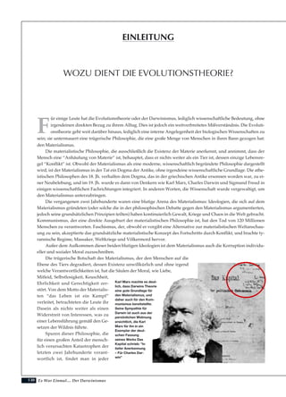 130
F
ür einige Leute hat die Evolutionstheorie oder der Darwinismus, lediglich wissenschaftliche Bedeutung, ohne
irgendeinen direkten Bezug zu ihrem Alltag. Dies ist jedoch ein weitverbreitetes Mißverständnis. Die Evoluti-
onstheorie geht weit darüber hinaus, lediglich eine interne Angelegenheit der biologischen Wissenschaften zu
sein; sie untermauert eine trügerische Philosophie, die eine große Menge von Menschen in ihren Bann gezogen hat:
den Materialismus.
Die materialistische Philosophie, die ausschließlich die Existenz der Materie anerkennt, und annimmt, dass der
Mensch eine “Anhäufung von Materie” ist, behauptet, dass er nichts weiter als ein Tier ist, dessen einzige Lebensre-
gel “Konflikt” ist. Obwohl der Materialismus als eine moderne, wissenschaftlich begründete Philosophie dargestellt
wird, ist der Materialismus in der Tat ein Dogma der Antike, ohne irgendeine wissenschaftliche Grundlage. Die athe-
istischen Philosophen des 18. Jh. verhalfen dem Dogma, das in der griechischen Antike ersonnen worden war, zu ei-
ner Neubelebung, und im 19. Jh. wurde es dann von Denkern wie Karl Marx, Charles Darwin und Sigmund Freud in
einigen wissenschaftlichen Fachrichtungen integriert. In anderen Worten, die Wissenschaft wurde vergewaltigt, um
den Materialismus unterzubringen.
Die vergangenen zwei Jahrhunderte waren eine blutige Arena des Materialismus: Ideologien, die sich auf dem
Materialismus gründeten (oder solche die in der philosophischen Debatte gegen den Materialismus argumentierten,
jedoch seine grundsätzlichen Prinzipien teilten) haben kontinuierlich Gewalt, Kriege und Chaos in die Welt gebracht.
Kommunismus, der eine direkte Ausgeburt der materialistischen Philosophie ist, hat den Tod von 120 Millionen
Menschen zu verantworten. Faschismus, der, obwohl er vorgibt eine Alternative zur materialistischen Weltanschau-
ung zu sein, akzeptierte das grundsätzliche materialistische Konzept des Fortschritts durch Konflikt, und brachte ty-
rannische Regime, Massaker, Weltkriege und Völkermord hervor.
Außer dem Aufkommen dieser beiden blutigen Ideologien ist dem Materialismus auch die Korruption individu-
eller und sozialer Moral zuzuschreiben.
Die trügerische Botschaft des Materialismus, der den Menschen auf die
Ebene des Tiers degradiert, dessen Existenz unwillkürlich und ohne irgend
welche Verantwortlichkeiten ist, hat die Säulen der Moral, wie Liebe,
Mitleid, Selbstlosigkeit, Keuschheit,
Ehrlichkeit und Gerechtigkeit zer-
stört. Von dem Motto der Materialis-
ten “das Leben ist ein Kampf”
verleitet, betrachteten die Leute ihr
Dasein als nichts weiter als einen
Widerstreit von Interessen, was zu
einer Lebensführung gemäß den Ge-
setzen der Wildnis führte.
Spuren dieser Philosophie, die
für einen großen Anteil der mensch-
lich verursachten Katastrophen der
letzten zwei Jahrhunderte verant-
wortlich ist, findet man in jeder
Es War Einmal.... Der Darwinismus
Karl Marx machte es deut-
lich, dass Darwins Theorie
eine gute Grundlage für
den Materialismus, und
daher auch für den Kom-
munismus bereitstellte.
Seine Sympathie für
Darwin ist auch aus der
persönlichen Widmung
ersichtlich, die Karl
Marx für ihn in ein
Exemplar der deut-
schen Fassung
seines Werks Das
Kapital schrieb: "In
tiefer Anerkennung
– Für Charles Dar-
win"
WOZU DIENT DIE EVOLUTIONSTHEORIE?
EINLEITUNG
 