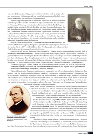 139Adnan Oktar
unterschiedlichen Arten nicht gesondert von Gott erschaffen, sondern gingen auf ei-
nen gemeinsamen Vorfahren zurück und entwickelten sich unterschiedlich vonei-
nander als Ergebnis von natürlichen Voraussetzungen.
Darwins Hypothese gründete sich nicht auf irgendwelche wissenschaftlichen
Entdeckungen oder Versuche, entwickelte sich jedoch im Lauf der Zeit mit der Un-
terstützung und Förderung von Seiten der bekannten materialistischen Biologen sei-
ner Zeit in eine anmaßende Theorie. Die Idee war, dass diejenigen Individuen, die
sich ihrem Lebensraum am besten anpaßten, ihre Eigenschaften auf die nachfolgen-
den Generationen vererbten; diese vorteilhaften Eigenschaften sammelten sich im
Lauf der Zeit an und transformierten das Individuum in eine, von seinen Vorfahren
vollständig unterschiedliche Art. (Der Ursprung dieser “vorteilhaften Eigenschaf-
ten” war seinerzeit unbekannt.) Der Mensch war laut Darwin das höchst entwickel-
te Ergebnis dieses imaginären Mechanismus.
Darwin nannte diesen Prozeß “Evolution durch natürliche Selektion”. Er
wähnte, er hätte den “Ursprung der Spezies” gefunden: Der Ursprung einer Spezies war
eine andere Spezies. 1859 veröffentlichte er diese Anschauung in seinem Buch mit dem
Titel: Der Ursprung der Arten durch natürliche Selektion.
Darwin war sich bewußt, dass seine Theorie erhebliche Probleme aufwies. Er gestand dies in seinem Buch in
dem Kapitel “Probleme der Theorie”. Diese Schwierigkeiten lagen hauptsächlich im Fossilnachweis, komplexen Or-
ganen von Lebewesen, die unmöglich durch Zufall erklärbar sind (z.B. das Auge) und Instinkten lebendiger Kreatu-
ren. Darwin hoffte, dass diese Komplikationen durch neue Entdeckungen überwunden werden würden, doch dies
hielt ihn nicht davon ab, sehr mangelhafte Erklärungen für eine beträchtliche Anzahl von anderen Ungereimtheiten
abzugeben. Der amerikanische Physiker Lipson gab den folgenden Kommentar zu Darwins “Schwierigkeiten”:
Als ich Der Ursprung der Arten las, fand ich, dass Darwin selbst wesentlich unsicherer war, als es oft dargestellt wird;
das Kapitel “Probleme der Theorie” z.B. weist beträchtliche Selbstzweifel auf. Als Physiker war ich speziell befrem-
det bei seinen Erläuterungen bezüglich der Entstehung des Auges.9
Während Darwin seine Theorie entwickelte, war er beeindruckt von vielen evolutionistischen Biologen vor ihm,
in erster Linie von dem französischen Biologen Lamarck.10 Laut Lamarck gaben Lebewesen die Charakterzüge, die
sie sich während ihres Lebens angeeignet hatten, von einer Generation an die nächste weiter, und entwickelten sich
auf diese Weise fort. Zum Beispiel entwickelten sich Giraffen von antilopenähnlichen Tieren, indem sie ihre Hälse
von Generation zu Generation mehr streckten, um höher und höher stehende Zweige als Nahrung zu erreichen. Dar-
win bediente sich somit der von Lamarck vorgelegten These der “Weitergabe von Charakterzügen” als des Umstan-
des, der die Lebewesen zur Evolution bewegt.
Beide jedoch, Darwin und Lamarck verfielen dem Irrtum, denn in ihrer Zeit war
das Studium des Lebens nur mit sehr primitiven technologischen Hilfsmitteln, und
somit auf sehr unzulänglicher Ebene möglich. Wissenschaftliche Fachbereiche wie
Genetik und Biochemie gab es noch nicht einmal begriffsweise. Ihre Theorien
stützten sich daher lediglich und vollständig auf ihre Vorstellungskraft.
Während die Echos von Darwins Buch noch hallten, entdeckte ein österrei-
chischer Botaniker namens Gregor Mendel 1865 die Vererbungsgesetze. Nicht
sehr bekannt geworden bis zum Ende des 19. Jh., gewann Mendels Entdeckung
große Bedeutung in den frühen Jahren des 20. Jh. Dies war der Anfang der wis-
senschaftlichen Genetik. Kurze Zeit danach wurde die Struktur der Gene und
Chromosomen entdeckt. Mit der Entdeckung des DNS-Moleküls, welches geneti-
sche Information speichert, wurde die Evolutionstheorie in den 50er Jahren in eine
gewaltige Krise gestürzt. Der Grund dafür war die unvorstellbare Komplexität des
Lebens und die Unhaltbarkeit des von Darwin vorgeschlagenen Evolutionsmecha-
nismus.
Diese Entwicklungen hätten Darwins Theorie in den Abfallkorb der Geschichte
verbannen sollen. Dem jedoch war nicht so, da bestimmte Kreise darauf bestanden
die Theorie zu revidieren, erneuern und auf eine wissenschaftliche Ebene zu erhe-
ben. Diese Bestrebungen können nur dann sinnvoll erscheinen, wenn man sich vergegenwärtigt, dass es eher ideologi-
Harun Yahya
Charles Darwin
Die von dem Mönch Gregor Mendel
entdeckten genetischen Gesetze
führten die Evolutionstheorie in eine
Sackgasse.
 