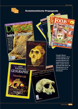 251Adnan Oktar
Harun Yahya
Populäre Wissen-
schaftsmagazine, die ei-
ne Führungsrolle in der
evolutionistischen Pro-
paganda übernommen
haben, spielen eine be-
deutende Rolle darin, die
Öffentlichkeit von der
Evolutionstheorie zu
überzeugen.
Evolutionistische Propaganda
 