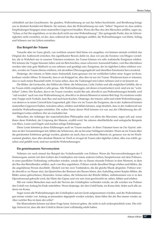 287Adnan Oktar
Harun Yahya
schließlich auf den Gesichtssinn. Sie glauben, Wahrnehmung sei auf das Sehen beschränkt, und Berührung bringe
uns in direkten Kontakt mit Materie. Sie meinen, dass die Wahrnehmung nur aufs “Sehen” begrenzt ist, dass andere
Empfindungen hingegen einen materiellen Gegenwert besäßen. Wenn der Bus also den Menschen anfährt, sagen sie,
“Schau, er hat ihn angefahren, es ist also doch nicht nur eine Wahrnehmung”. Der springende Punkt, den sie Schwie-
rigkeiten nicht verstehen, ist der, dass während der Bus denjenigen anfährt, die Wahrnehmungen von Härte, Schlag
und Schmerz nur im Gehirn entstehen.
Das Beispiel der Träume
Tatsache aber ist: Ganz gleich, von welchem unserer fünf Sinne wir ausgehen, wir können niemals wirklich das
Original der Außenwelt erreichen. Ein signifikanter Beweis dafür ist, dass wir uns die Existenz von Dingen vorstel-
len, die in Wahrheit nur in unseren Träumen existieren. Im Traum können wir sehr realistische Ereignisse erleben.
Wir können die Treppe hinunter fallen und ein Bein brechen, einen schweren Autounfall haben, vom Bus überfahren
werden oder eine gute Mahlzeit zu uns nehmen und gesättigt sein. Ereignisse, die im täglichen Leben erfahren wer-
den, werden im Traum ebenso erfahren, mit derselben Überzeugungskraft und dieselben Emotionen hervorrufend.
Derjenige, der träumt, er hätte einen Autounfall, kann genauso wie im wirklichen Leben seine Augen im Kran-
kenhaus wieder öffnen. Er bemerkt, dass er ein Krüppel ist, aber dies ist nur ein Traum. Wiederum kann er träumen,
dass er nach einem Busunfall stirbt. Er kann sehen, dass die Todesengel sein Leben nehmen und er im Jenseits ist.
Die Bilder, die Geräusche, das Fühlen der Härte, die Schmerzen, Licht, Farben und alle möglichen Gefühle, die er
im Traum erlebt, empfindet er sehr genau. Alle Wahrnehmungen, mit denen er konfrontiert wird, sind wie im “wirk-
lichen” Leben. Der Kuchen, den er im Traum verzehrt, macht ihn satt, obwohl er aus Wahrnehmungen besteht, weil
“satt werden” auch nur eine Wahrnehmung ist, obwohl er in diesem Moment in seinem Bett liegt. Es existieren weder
eine Treppe noch Verkehr, kein Bus und auch kein Kuchen. Derjenige, der träumt, sieht und erlebt Wahrnehmungen,
von denen es in seiner Umwelt kein Gegenstück gibt. Dass wir im Traum die Ereignisse, die in der Außenwelt keinen
materiellen Gegenwert haben, trotzdem sehen, erleben und fühlen können, zeigt deutlich, dass in der Außenwelt nur
sinnliche Wahrnehmungen entstehen. Die wahre Natur dieser Welt können wir nur aus der Offenbarung des all-
mächtigen Gottes erfahren, Der sie erschaffen hat.
Menschen, die Anhänger der materialistischen Philosophie sind, vor allem die Marxisten, regen sich auf, wenn
ihnen diese Wahrheit, der Ursprung der Materie, erzählt wird. Sie zitieren oberflächliche und unlogische Beispiele
von Marx, Lenin und Engels und machen eifrige Erklärungen.
Diese Leute könnten ja diese Erklärungen auch im Traum machen. In ihren Träumen lesen sie Das Kapital, neh-
men an den Versammlungen teil, fühlen die Schmerzen, die sie bei einer Schlägerei erleiden. Wenn sie im Traum über
die geträumten Erlebnisse gefragt werden, glauben sie auch, dass es absolute Materie ist, genauso wie sie im Wach-
zustand glauben, dass alles absolute Materie ist. Doch es ist egal ob Traum oder tägliches Leben, alles was erlebt, ge-
sehen und gefühlt wird, sind nur sinnliche Wahrnehmungen.
Ein gemeinsamens Nervensystem
Nehmen wir noch einmal das Beispiel des Verkehrsunfalls von Politzer: Wenn die Nervenverbindungen der 5
Sinnesorgane anstatt mit dem Gehirn des Unfallopfers mit einem anderen Gehirn, beispielsweise mit dem Politzers,
in einer parallelen Verbindung verbunden würden, würde der zu Hause sitzende Politzer in dem Moment, in dem
der Bus den Betreffenden anfährt, auch vom Bus angefahren. Politzer würde dieselben Dinge erleben und fühlen, die
die angefahrene Person durchlebt. Ähnlich wie bei zwei Tonbändern, die die gleiche Musik abspielen. Politzer wür-
de obwohl er zu Hause sitzt, das Quietschen der Bremsen des Busses hören, den Aufschlag seines Kopfes fühlen, die
Bilder seines gebrochenen, blutenden Armes sehen, die Schmerzen der Brüche fühlen, mitbekommen wie er in den
Operationssaal gebracht wird, die Härte des Gipses und wie sein Arm geschwächt ist, sehen, fühlen und erleben.
Mit wie vielen Menschen man auch die Nerven des Unfallopfers verbinden würde, sie alle würden wie Politzer
den Unfall von Anfang bis Ende miterleben. Wenn derjenige, der den Unfall hatte, ins Koma fiele, fielen auch alle an-
deren ins Koma.
Sogar wenn alle Wahrnehmungen des Unfallopfers auf ein Gerät aufgenommen würden, und die Wahrnehmun-
gen immer wieder von Anfang an jemandem abgespielt werden würden, dann führe ihn der Bus immer wieder an.
Aber welcher Bus ist dann der echte?
Die Materialisten können auf diese Frage keine Antwort geben, die nicht in sich widersprüchlich wäre. Die rich-
tige Antwort ist, dass alle den Unfall in ihrem Geist vollständig erlebt haben.
 