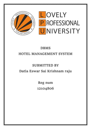 DBMS
HOTEL MANAGEMENT SYSTEM
SUBMITTED BY
Datla Eswar Sai Krishnam raju
Reg num
12104806
 