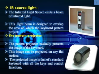 13
 IR source light:-
projects.
 The pattern projecter:-
11
 