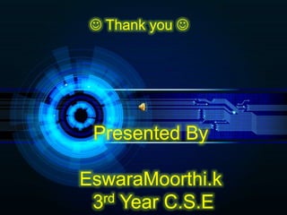  Thank you 
Presented By
EswaraMoorthi.k
3rd Year C.S.E
 