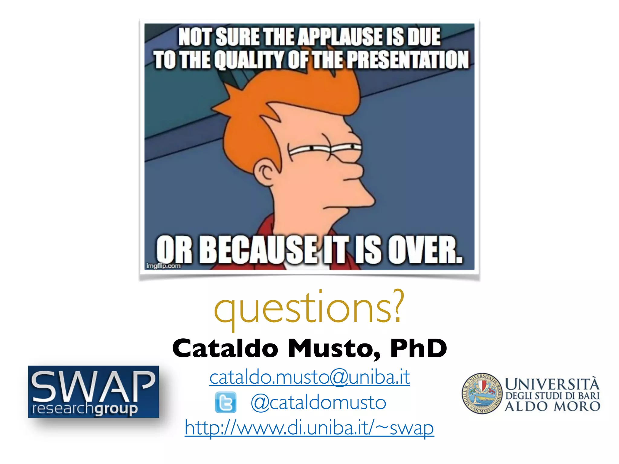 questions?
Cataldo Musto, PhD
cataldo.musto@uniba.it
@cataldomusto
http://www.di.uniba.it/~swap
 