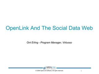 OpenLink And The Social Data Web ,[object Object],© 2008 OpenLink Software, All rights reserved. 