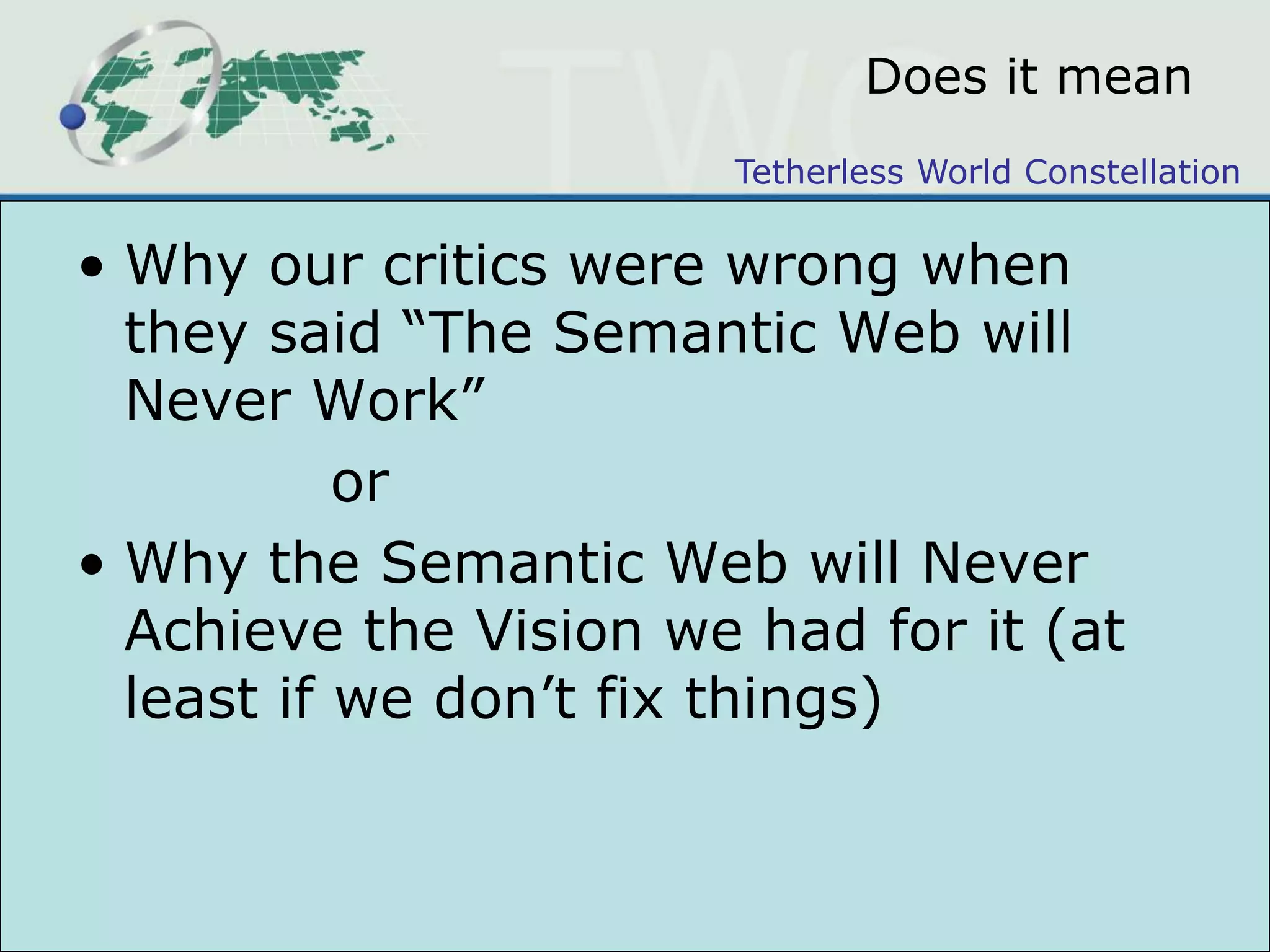 Does it meanWhy our critics were wrong when they said “The Semantic Web will Never Work”		orWhy the Semantic Web will Never Achieve the Vision we had for it (at least if we don’t fix things)