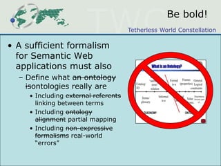 What I think we MUST doBridging the gap between the linked-data and ontology views requires some key research challenges to be addressedDL (and FOL) are useful formalisms for KR&R, but do not address the needs of the Web!Empirical comparisons are useful in scaling systems, but do not address the needs of an academic community!