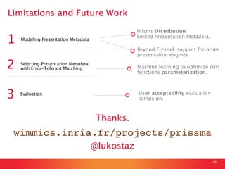 26
Limitations and Future Work
Prisms Distribution:  
Linked Presentation Metadata.
Modeling Presentation Metadata
1
Selec...