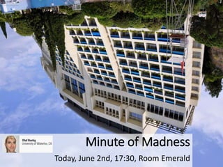 Minute of Madness
Today, June 2nd, 17:30, Room Emerald
 