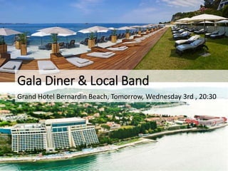Gala Diner & Local Band
Grand Hotel Bernardin Beach, Tomorrow, Wednesday 3rd , 20:30
 