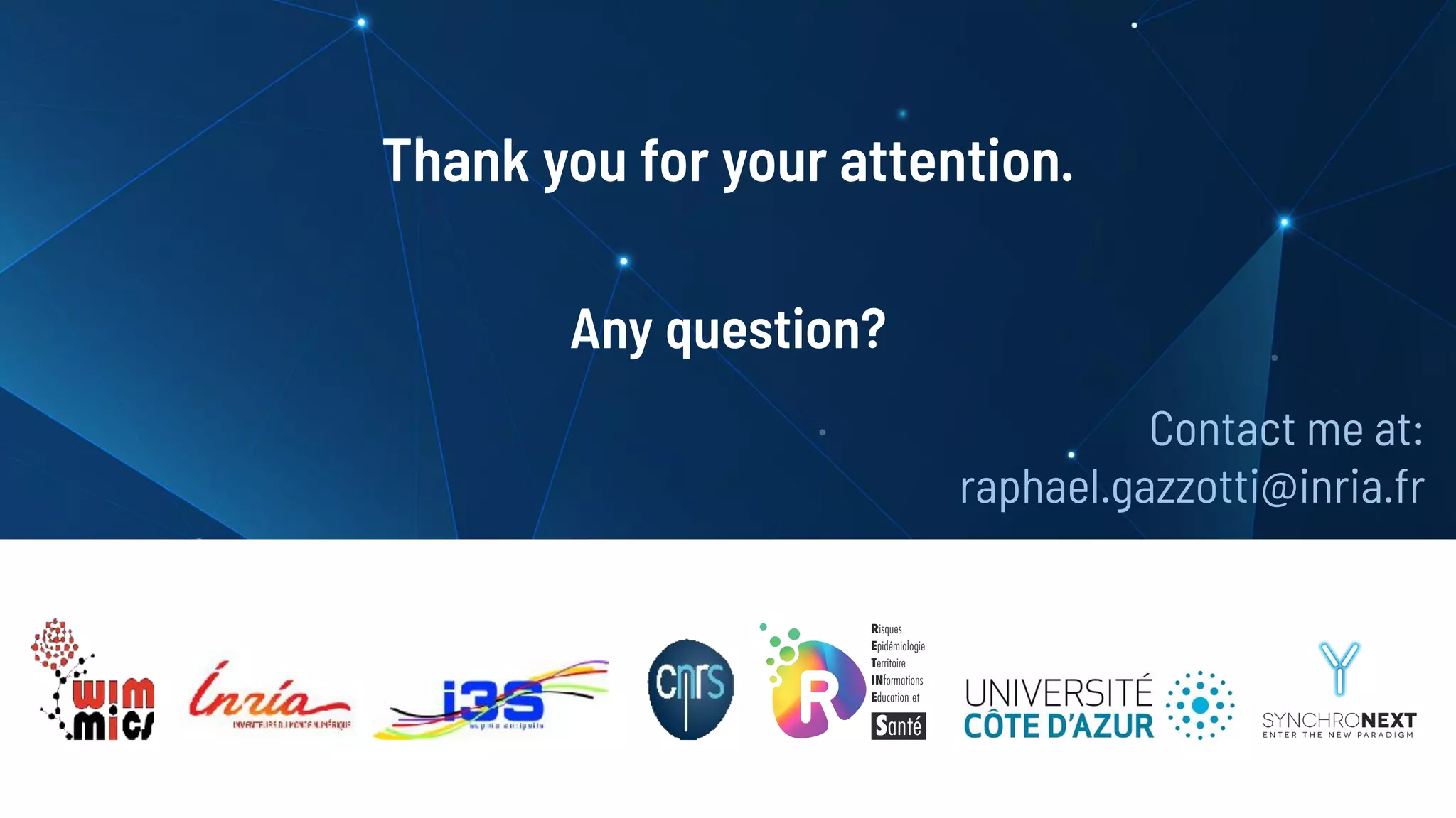 Thank you for your attention.
Any question?
Contact me at:
raphael.gazzotti@inria.fr
 