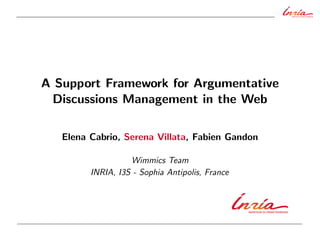 A Support Framework for Argumentative
Discussions Management in the Web
Elena Cabrio, Serena Villata, Fabien Gandon
Wimmics Team
INRIA, I3S - Sophia Antipolis, France
 