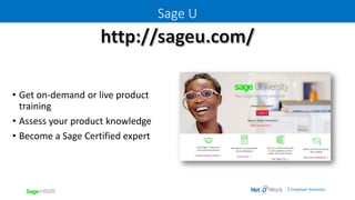 | Employer Solutions
• Get on-demand or live product
training
• Assess your product knowledge
• Become a Sage Certified expert
Sage U
 
