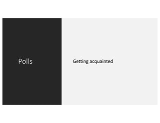 Polls Getting acquainted
 