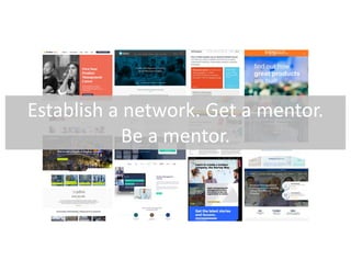 Establish a network. Get a mentor.
Be a mentor.
 