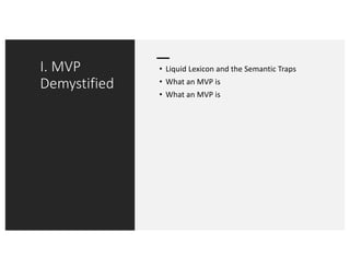 I. MVP
Demystified
• Liquid Lexicon and the Semantic Traps
• What an MVP is
• What an MVP is
 