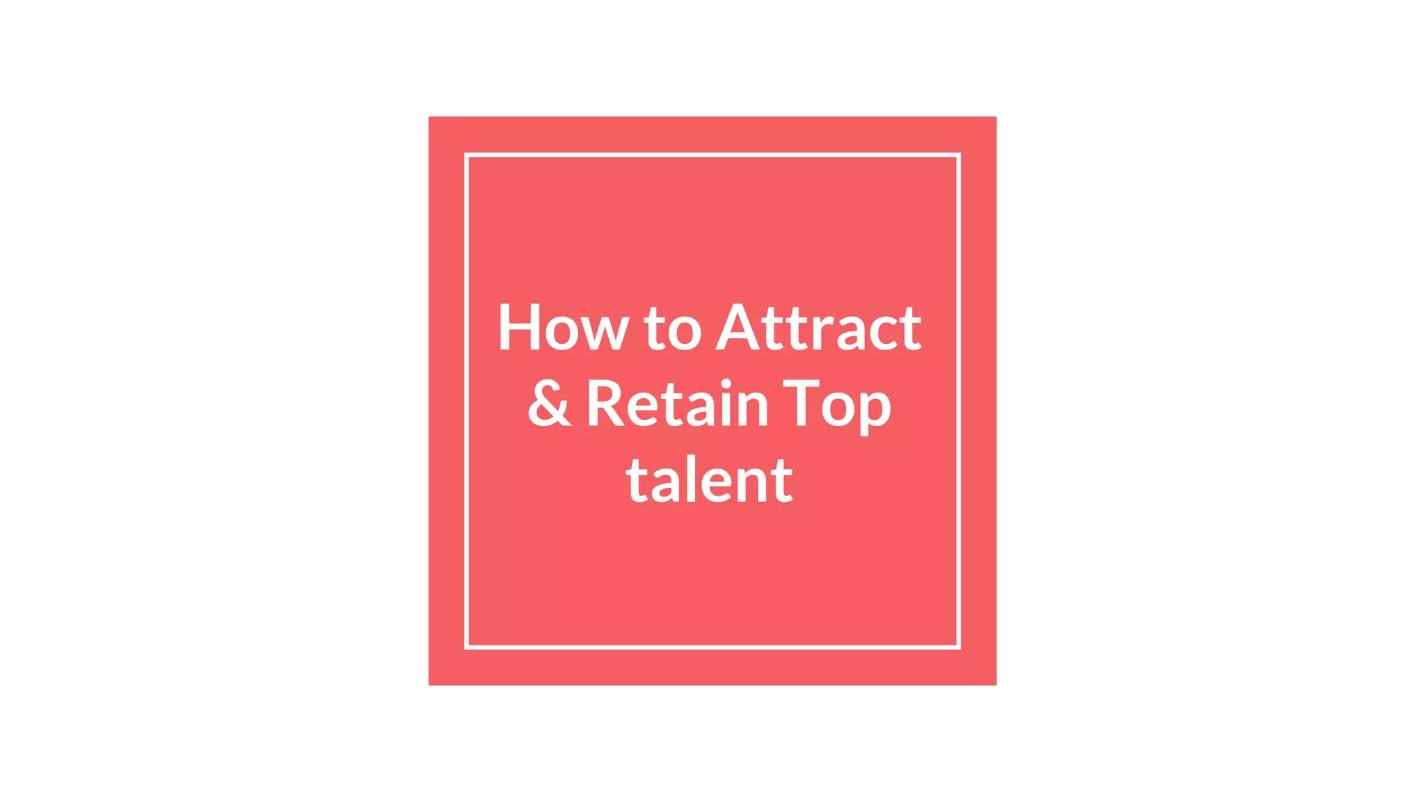 How To Attract Retain Top Talent Ppt How To Attract Retain Top Talent Ppt