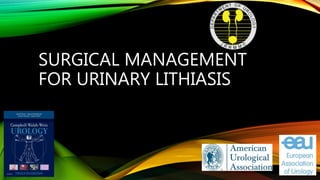SURGICAL MANAGEMENT
FOR URINARY LITHIASIS
 