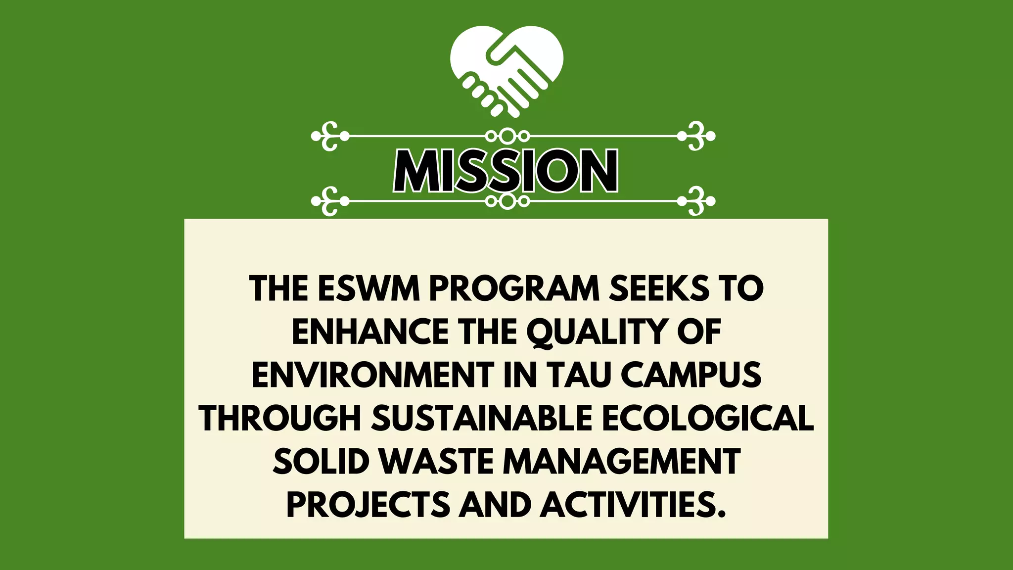 THE ESWM PROGRAM SEEKS TO
ENHANCE THE QUALITY OF
ENVIRONMENT IN TAU CAMPUS
THROUGH SUSTAINABLE ECOLOGICAL
SOLID WASTE MANAGEMENT
PROJECTS AND ACTIVITIES.
MISSION
MISSION
 