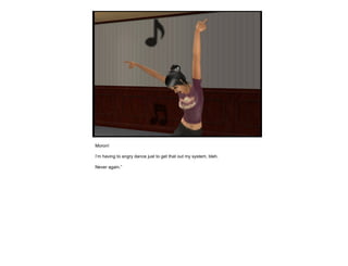 Moron! I’m having to angry dance just to get that out my system, bleh. Never again.” 