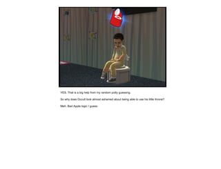 YES. That is a big help from my random potty guessing. So why does Occult look almost ashamed about being able to use his little throne? Meh, Bad Apple logic I guess.  