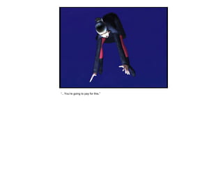 “ .. You’re going to pay for this.” 