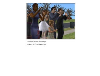 “ Yaaaaaay Mummy and Daddy!!” CLAP CLAP CLAP CLAP CLAP 