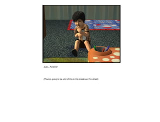 Just... Awwww!
(There’s going to be a lot of this in this instalment I’m afraid)
 