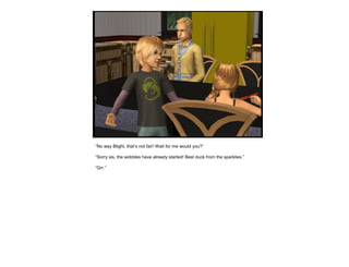“No way Blight, that’s not fair! Wait for me would you?”
“Sorry sis, the wobbles have already started! Best duck from the sparklies.”
“Grr.”
 