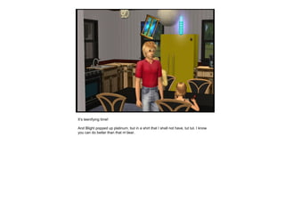 It’s teenifying time!
And Blight popped up platinum, but in a shirt that I shall not have, tut tut. I know
you can do better than that m’dear.
 