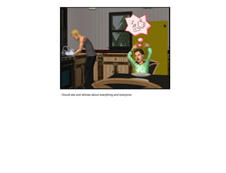 Occult sits and whines about everything and everyone.
 