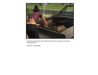 “Now that’s much better. See? A little bit of Evil goes a long way in the engine
building process.”
Must say, I’m impressed.
 