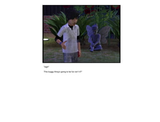 *sigh*
This buggy thing’s going to be fun isn’t it?”
 