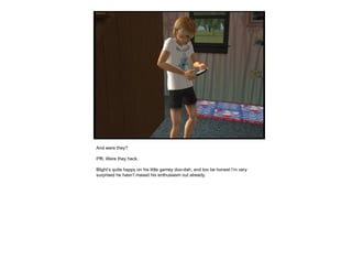 And were they?  Pfft. Were they heck. Blight’s quite happy on his little gamey doo-dah, and too be honest I’m very surprised he hasn’t maxed his enthusiasm out already. 