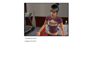 “ This better be worth it.. Goodbye, Evil Youth!” 