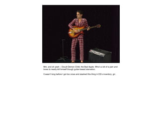 Mm, and oh yeah – Occult Demon Child, the Bad Apple. Who’s a bit of a pain and loves to nearly kill himself though guitar-based starvation. It wasn’t long before I got too cross and stashed this thing in ES’s inventory, grr. 