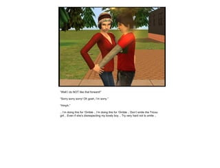 “ Well I do NOT like  that  forward!” “ Sorry sorry sorry! Oh gosh, I’m sorry.” “ Hmph.” .. I’m doing this for ‘Orrible .. I’m doing this for ‘Orrible .. Don’t smite the Tricou girl .. Even if she’s disrespecting my lovely boy .. Try very hard not to smite .. 