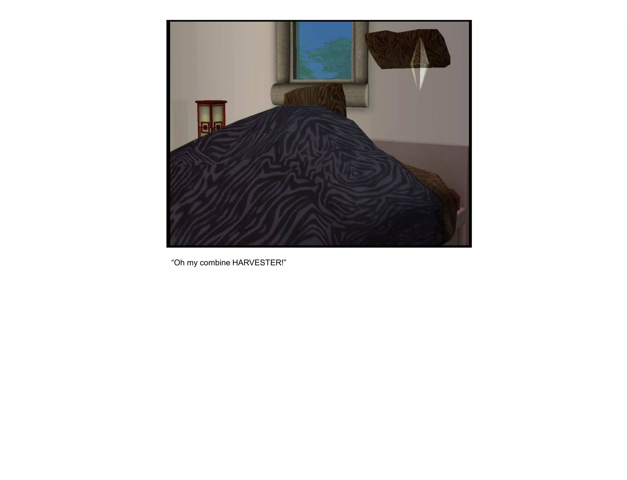 “Oh my combine HARVESTER!”
 