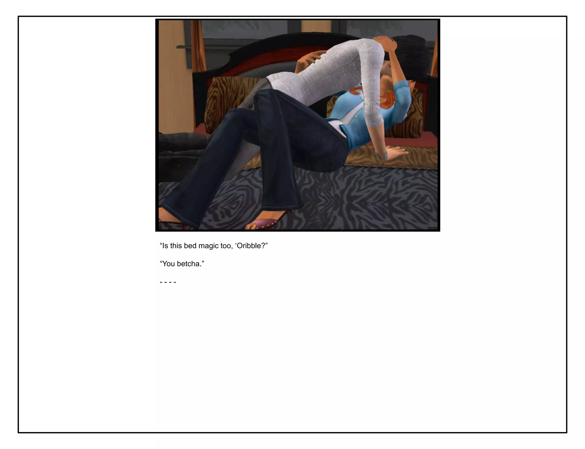 “Is this bed magic too, „Oribble?”

“You betcha.”

----
 