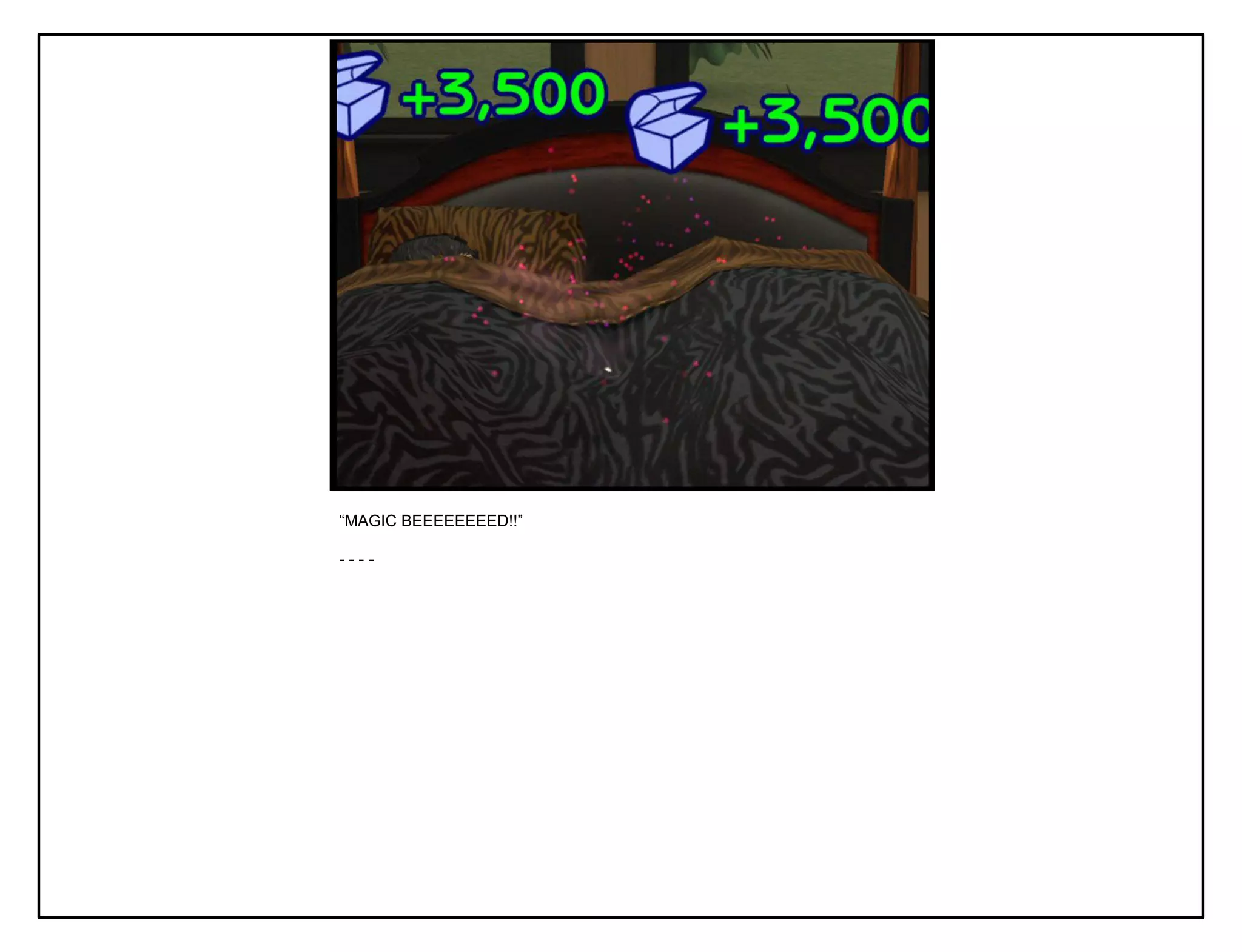 “MAGIC BEEEEEEEED!!”

----
 