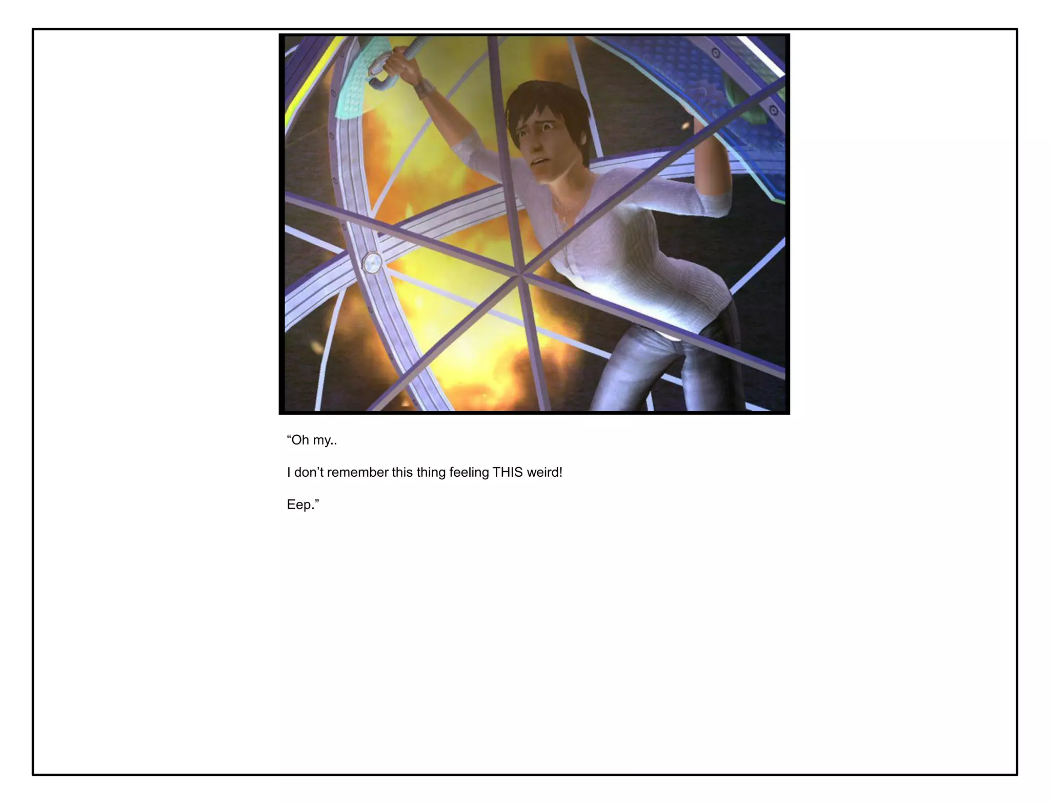 “Oh my..

I don‟t remember this thing feeling THIS weird!

Eep.”
 