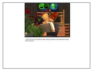 ..Only to let him find out that she really, really, just wants to be friends when there‟s
work to be done.
 