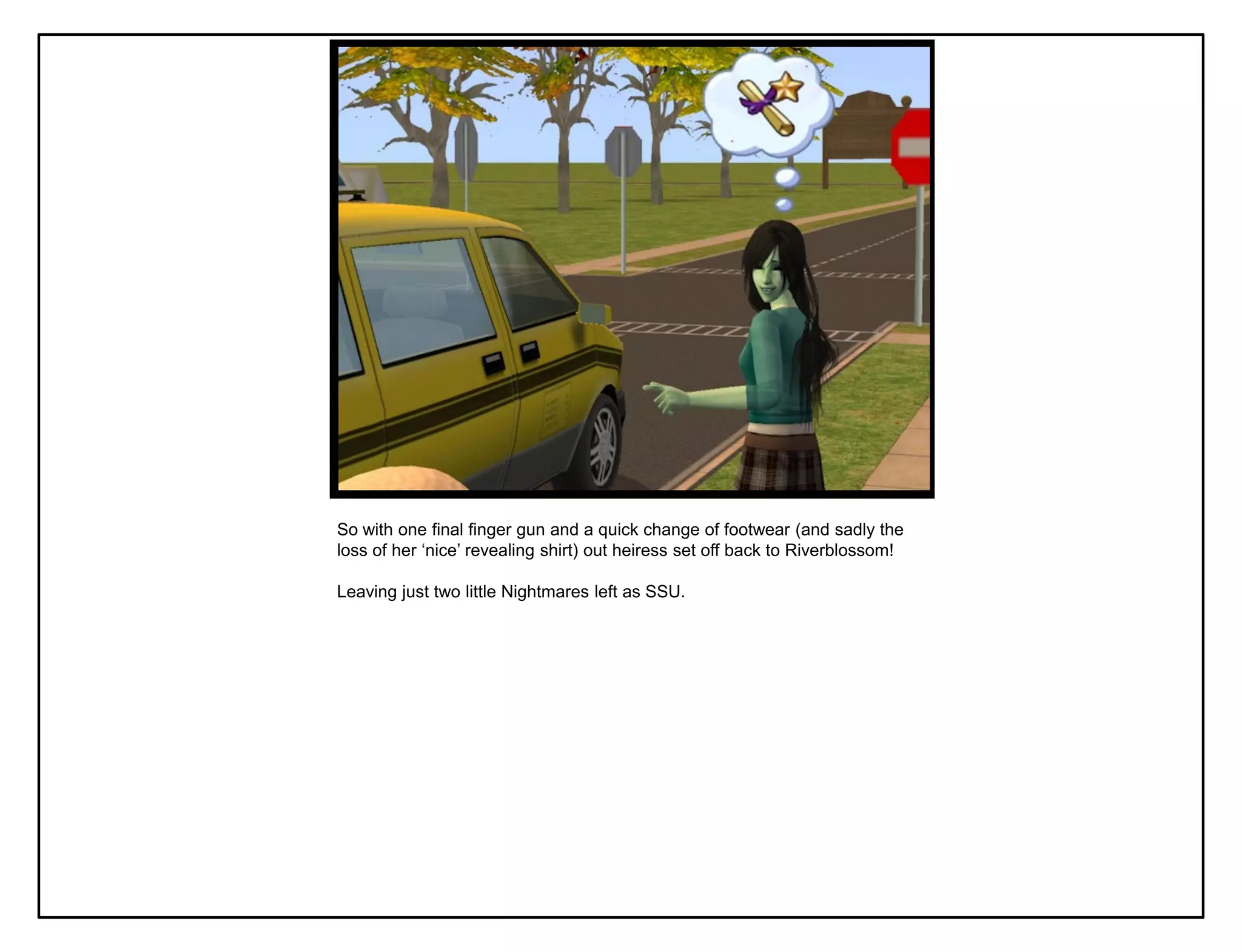 So with one final finger gun and a quick change of footwear (and sadly the
loss of her „nice‟ revealing shirt) out heiress set off back to Riverblossom!

Leaving just two little Nightmares left as SSU.
 