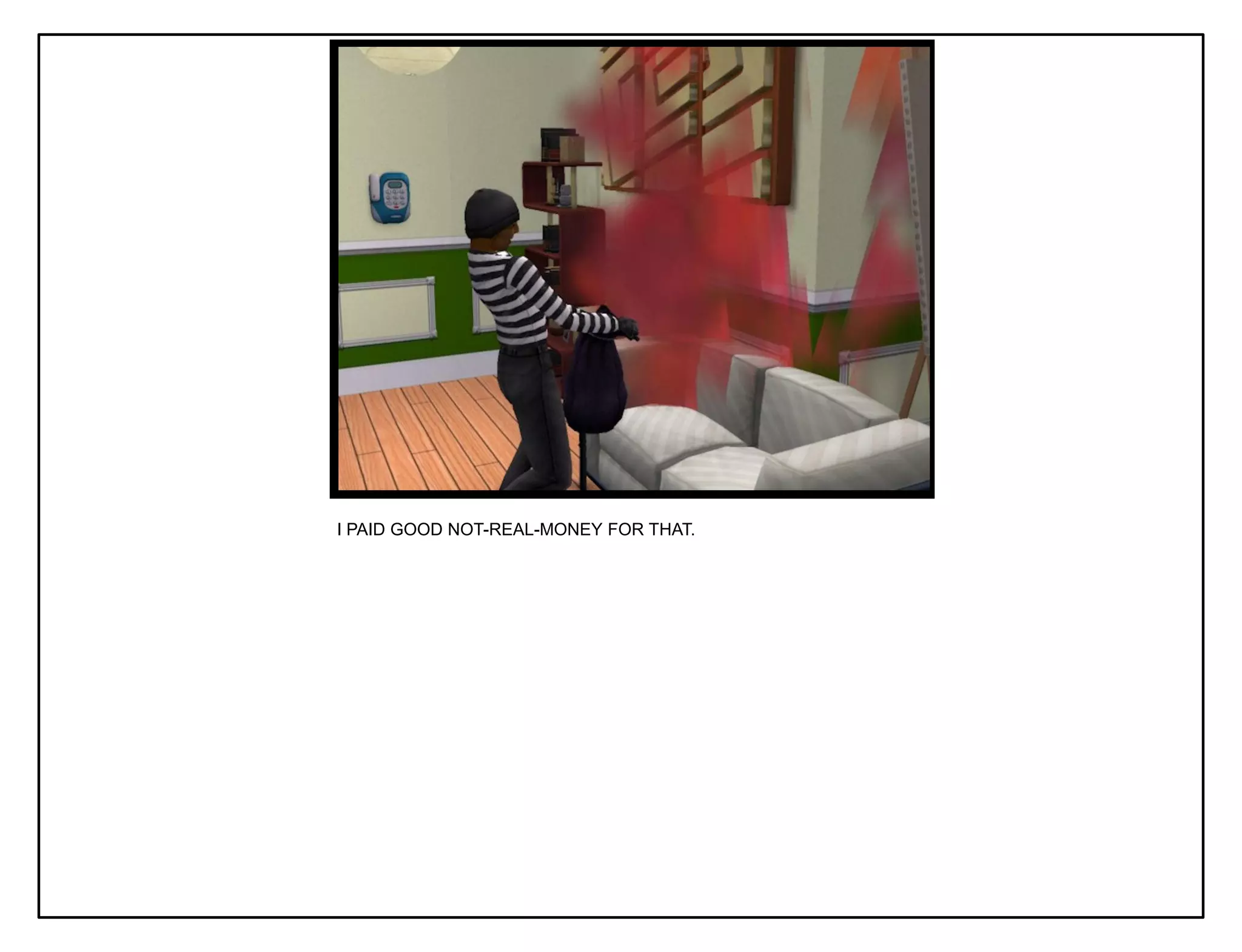 I PAID GOOD NOT-REAL-MONEY FOR THAT.
 