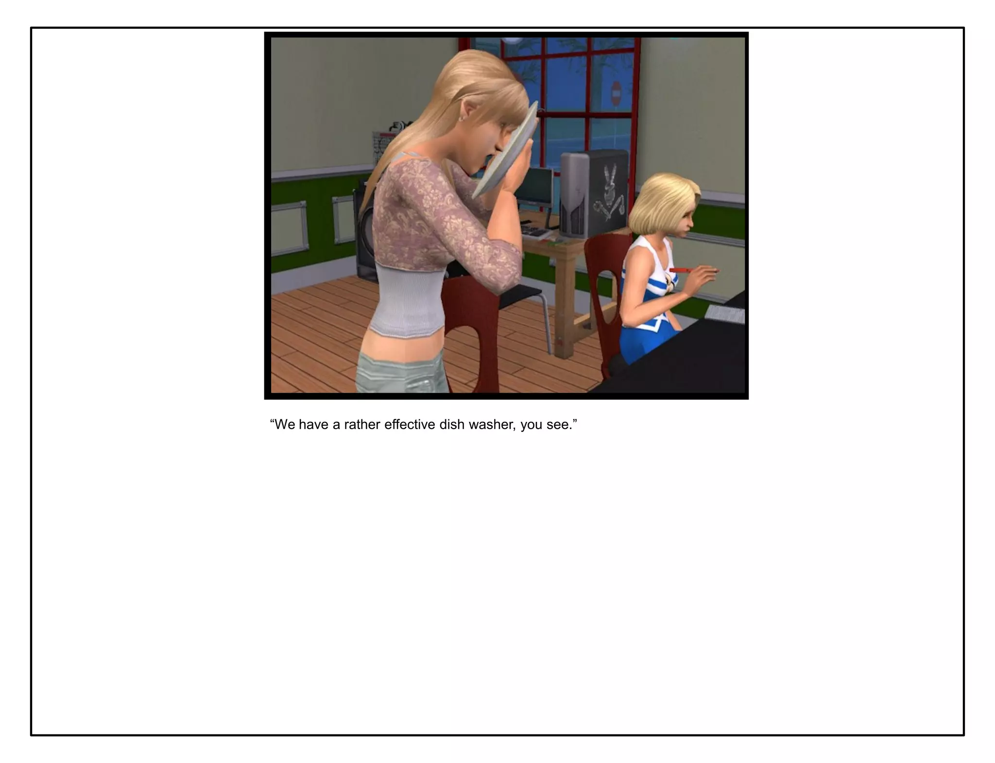 “We have a rather effective dish washer, you see.”
 