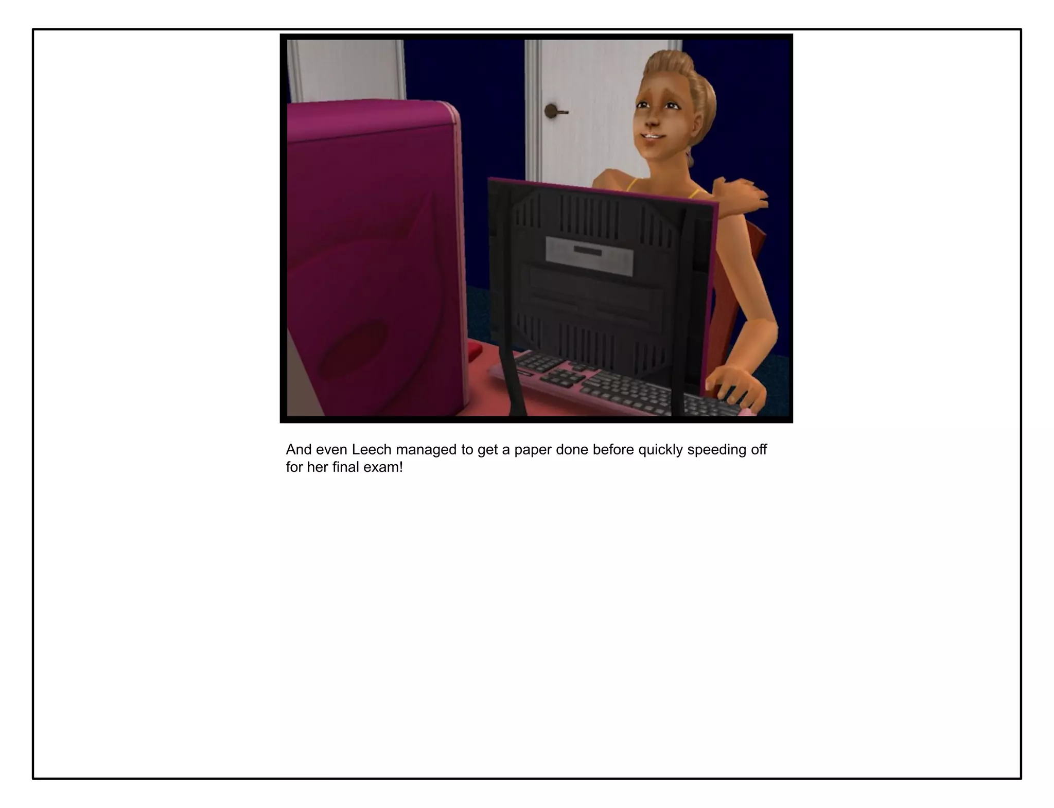 And even Leech managed to get a paper done before quickly speeding off
for her final exam!
 