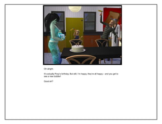 Oh alright.
It‟s actually Poxy‟s birthday. But still, I‟m happy, they‟re all happy – and you get to
see a new toddler!
Good eh?
 